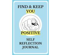 FIND & KEEP YOU: POSITIVE, SELF REFLECTION JOURNAL FOR TEENS,16 - 18 +, Adults, 20s, 30s, 40s, 50s, 60s and UP. By Travel Team