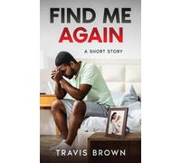 Find Me Again: A Short Story (Travis Brown's Short Stories)