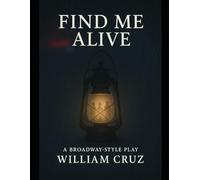 Find Me Alive - A Broadway-Style Play