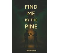 FIND ME BY THE PINE