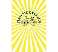 Find Me Cycling Yellow Notebook 6" x 9" A5 120 Lined Pages: Notebook For Ideas, Plans & Notes