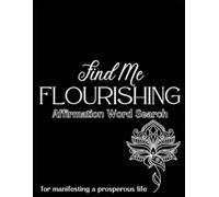 Find Me FLOURISHING: Affirmation Word Search for Manifesting a Prosperous Life