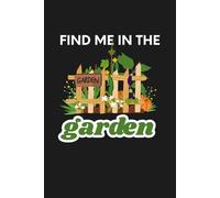 Find Me In The Garden: A Black 6"x9" Blank Lined Notebook