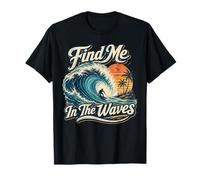 Find Me In The Waves Beach Sunset Ocean Surf Life Camiseta