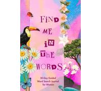 Find Me in The Words: A 30-Day Word Search Journal with Kind Affirmations, Real-Life Reminders, and Tiny Daily Choices to Ease Your Mind and Boost Confidence
