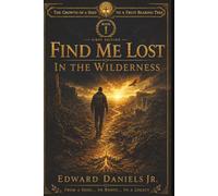 Find Me: Lost in the Wilderness: The Growth of a Seed to a Fruit-Bearing Tree: Twelve Lessons in Identity, Freedom, and Legacy