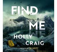 Find Me: The Gripping New Search and Rescue Destination Thriller from the Bestselling Author of the Shallows!