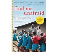 FIND ME UNAFRAID: Love, Loss, and Hope in an African Slum