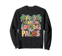 Find Me Under The Palms Cool Tropical Retro Beach Vacaciones Sudadera