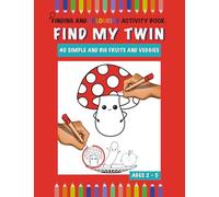 Find my Twin! Fun and creative activity book: Toddler find and colour 40 big and simple fruits and veggies. Ages 2-5