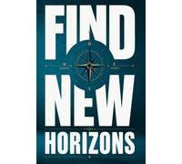 FIND NEW HORIZONS: A Bold Motivational Blank Lined Journal for New Beginnings, Travel Planning, Daily Goal Tracking, and Personal Growth