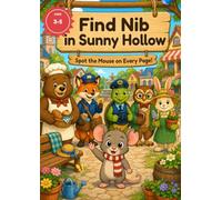 Find Nib in Sunny Hollow: A Search and Find Book for Kids Age 3-5: A Look and Seek Hidden Pictures Activity Book: 18 Big Full-Color Scenes, Picture Clues, and 120+ Things to Find