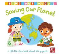 Find Out About: Saving Our Planet: A lift-the-flap board book about being green