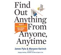 Find Out Anything From Anyone, Anytime: Secrets of Calculated Questioning From a Veteran Interrogator