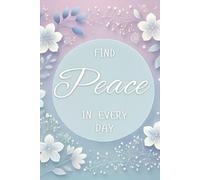 Find Peace in Every Day for Stress Relief and Emotional Wellness: Anxiety Management and Mindfulness Notebook