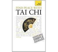 Find Peace With Tai Chi: A beginner's guide to the ideas and essential principles of Tai Chi (Teach Yourself - General)