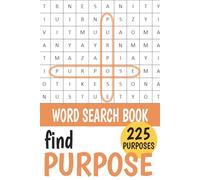 FIND PURPOSE 225 times: A Word Search Puzzle Book for People Still Looking for it - it's here!