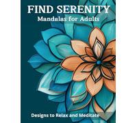Find Serenity Mandalas for Adults: Designs to Relax and Meditate