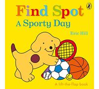 Find Spot: A Sporty Day : A Lift-the-Flap Story
