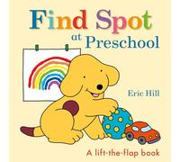 Find Spot at Preschool: A Lift-The-Flap Book