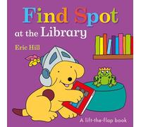 Find Spot at the Library: A Lift-The-Flap Book