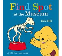 Find Spot at the Museum: A Lift-The-Flap Book