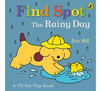 Find Spot: The Rainy Day : A Lift-the-Flap Story