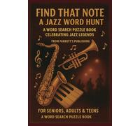Find That Note: A Jazz Word Hunt: A Word Search Puzzle Book Celebrating Jazz Legends From Parrott’s Publishing