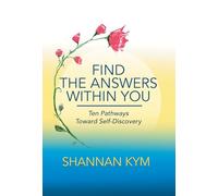 Find the Answers Within You: Ten Pathways Toward Self-Discovery