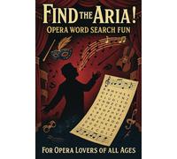 Find The Aria! Opera Word Search Fun: For Opera Lovers Of All Ages