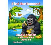 Find the Banana!: Jungle Animals: Seek and Find (Seek and Find Coloring Books for Ages 2-3)