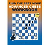 Find the Best Move- Advanced Chess Workbook: Critical Position Training with Fully Explained Solutions for Candidate Selection, Deep Calculation, and ... (Think in Moves: The Chess Training Library)