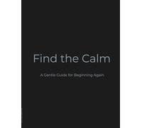 Find the Calm: A Gentle Guide for Beginning Again