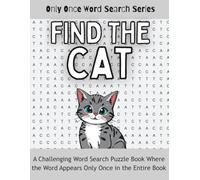 Find the CAT: A Challenging Word Search Puzzle Book Where the Word Appears Only Once in the Entire Book (Only Once Word Search Series)