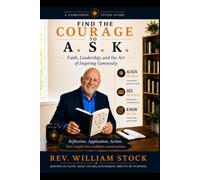 Find the Courage to A.S.K. - Companion Guide: Faith, Leadership and the Art of Inspiring Generosity