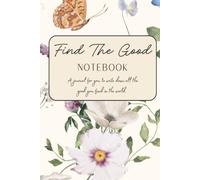 Find The Good Notebook: A Gratitude Journal | Lined Journal for Everyday Notes | Floral Notebook for Journaling and Reflection