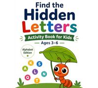 Find the Hidden Letters Activity Book for Kids Ages 3-6 (Alphabet Edition): Fun ABC Letter Search, Coloring and Montessori-Inspired Learning ... and Kindergarten (ABC Learning Book Series)