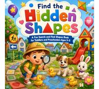 Find the Hidden Shapes: A Fun Search and Find Shapes Book for Toddlers and Preschoolers Ages 3-5