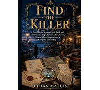 Find the Killer: A Cozy Murder Mystery Puzzle Book with 120 Detective Logic Puzzles, Clues, Codes, Ciphers, Maps, Suspects, and a Complete Answer Key