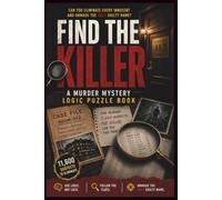 Find the Killer A Murder Mystery Logic Puzzle Book: Eliminate 11,600 Suspects and Unmask the Only Guilty Name (Find the Killer A Marcus Hale Mystery)
