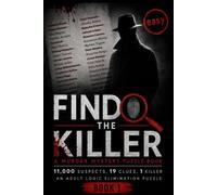 Find The Killer A Murder Mystery Puzzle Book: 11,000 Suspects, 19 Clues, 1 Killer - An Adult Logic Elimination Puzzle - Easy Level - Book 1 (FIND ... Crime & Mystery Elimination Puzzle Series)