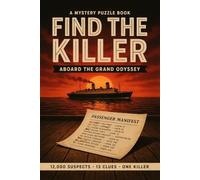 Find the Killer Aboard the Grand Odyssey: A Murder Mystery Puzzle Book for Adults | 12,000 Suspects, 13 Clues, One Killer to Unmask - A Whodunit Logic Puzzle