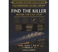 Find the Killer Before the Last Stop: A Two-Act Murder Mystery Puzzle Aboard a 1920s Transcontinental Train - Build Your Suspect List, Free Vera (Clever Canterbury Mystery Puzzles)