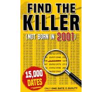 Find the Killer: Not born in 2001: A Murder Mystery Puzzle Book for Adults | 15,000 Birth Dates, 7 Clues, One Guilty Date