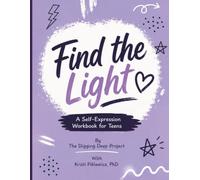 Find the Light: A Self-Expression Workbook for Teens (Shadow's Edge Social-Emotional Learning Guides for Teens)