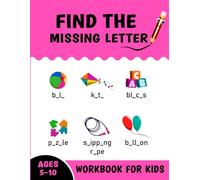 Find the Missing Letter Workbook for Kids Ages 5-10: Fun and Educational Games for Preschooler Toddlers to Build Confidence Basic Knowledge of Vocabulary with 500+ Common Words. (Volume 3)
