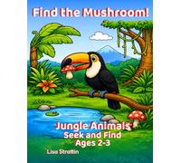 Find the Mushroom!: Jungle Animals: Seek and Find (Seek and Find Coloring Books for Ages 2-3)