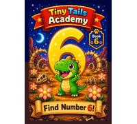 Find the Number 6!: A S nd-Find Counting Adventure for Toddlers & Preschoolers (Ages 3-5) (Tiny Tails Academy)