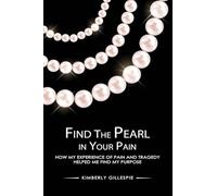 Find the Pearl in Your Pain: How my experience of Pain and Tragedy Helped me Find my Purpose