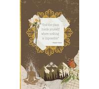 find the place inside yourself where nothing is impossible, collage journal: A Motivational Notebook for Journaling, Reflection, Creativity, and ... Quote on the Cover, Artistic Mindfulness Gift